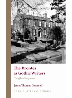 预订 The Brontës as Gothic Writers: “The Afflicted Imagination” 勃朗特姐妹作为哥特式作家：“受折磨的想象力”: 9781837