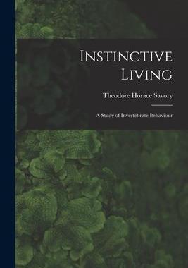[预订]Instinctive Living: a Study of Invertebrate Behaviour 9781014473769