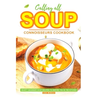 预订 Calling All Soup Connoisseurs Cookbook: Hearty Beginner Soup Recipes to Inspire You in the Kitchen: 9798862749793