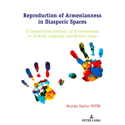 预订 Reproduction of Armenianness in Diasporic Spaces: A Comparative Analysis of Armenianness in Turkish Lebanese and Br
