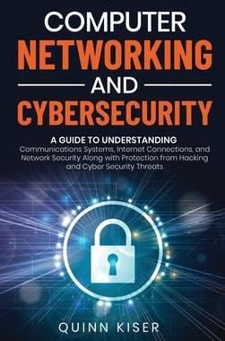 [预订]Computer Networking and Cybersecurity: A Guide to Understanding Communications Systems, Internet Con 9781952559792