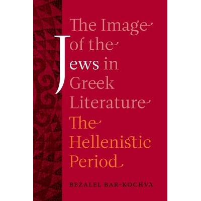 预订 Image of the Jews in Greek Literature: The Hellenistic Period: 9780520253360