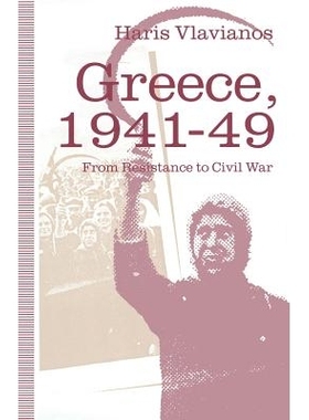预订 Greece, 1941–49: From Resistance to Civil War: The Strategy of the Greek Communist Party: 9781349218592