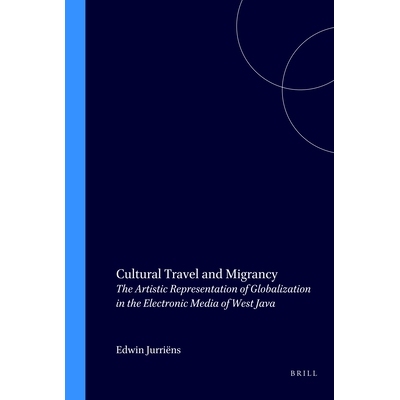 预订 Cultural Travel and Migrancy: The Artistic Representation of Globalization in the Electronic Media of West Java 文