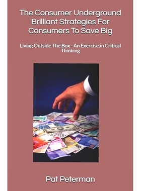 预订 The Consumer Underground Brilliant Strategies For Consumers To Save Big: Living Outside The Box - An Exercise in Cr
