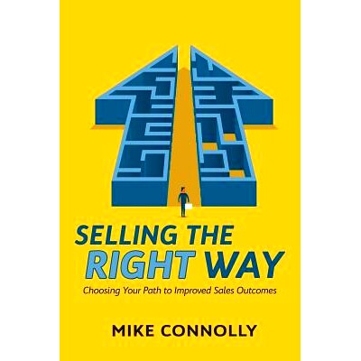 预订 Selling the Right Way: Choosing Your Path to Improved Sales Outcomes: 9781546868286