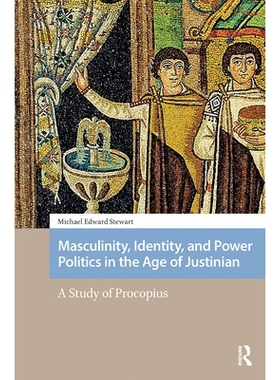 预订 Masculinity, Identity, and Power Politics in the Age of Justinian: A Study of Procopius: 9781041182535