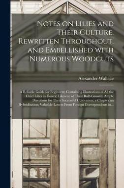 [预订]Notes on Lilies and Their Culture, Rewritten Throughout, and Embellished With Numerous Woodcuts; a R 9781013338311