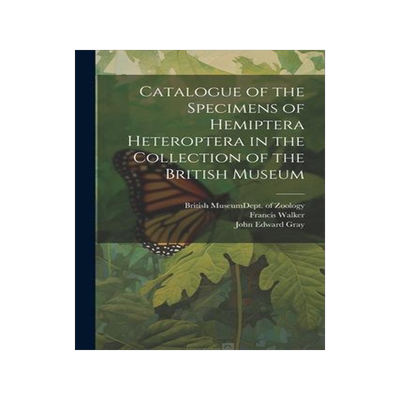 [预订]Catalogue of the Specimens of Hemiptera Heteroptera in the Collection of the British Museum 9781022159099