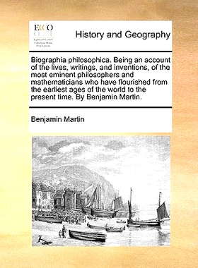 预订 Biographia philosophica. Being an account of the lives, writings, and inventions, of the most eminent philosophers