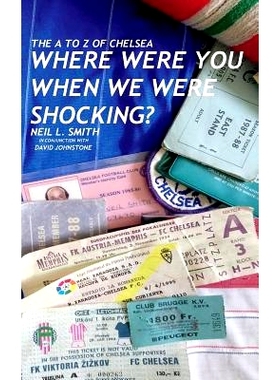 预订 The A to Z of Chelsea: Where Were You When We Were Shocking?: 9781721911561