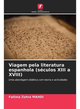 预订 Viagem pela literatura espanhola (séculos XIII a XVIII): Uma abordagem didática com teoria e actividades. DE: 978