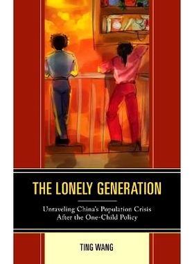 预订 The Lonely Generation: Unraveling China’s Population Crisis After the One-Child Policy 孤独的一代:揭开独生子女政策
