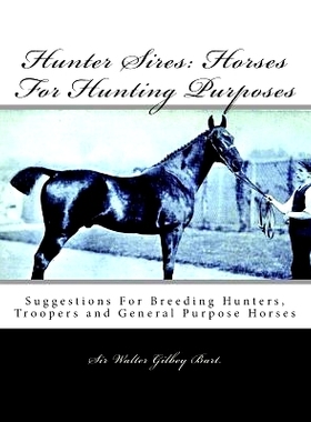 预订 Hunter Sires: Horses For Hunting Purposes: Suggestions For Breeding Hunters, Troopers and General Purpose Horses: 9