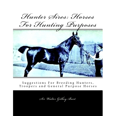 预订 Hunter Sires: Horses For Hunting Purposes: Suggestions For Breeding Hunters, Troopers and General Purpose Horses: 9