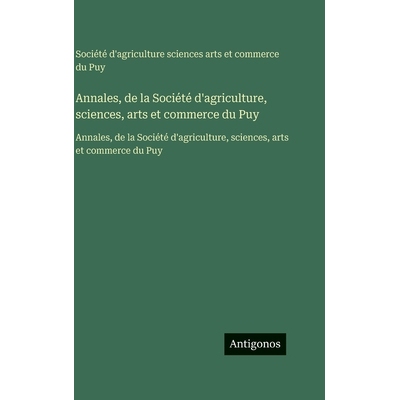 预订 Annales, de la Société d’agriculture, sciences, arts et commerce du Puy: Annales, de la Société d’agriculture