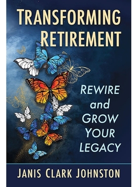 预订 Transforming Retirement: Rewire and Grow Your Legacy 改变退休生活：重新连接并发展您的遗产: 9781476692685