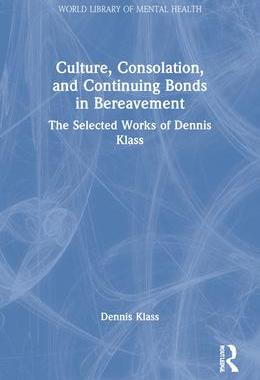 [预订]Culture, Consolation, and Continuing Bonds in Bereavement: The Selected Works of Dennis Klass 9781032194448