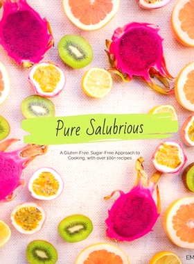 预订 Pure Salubrious: A Gluten-Free, Sugar-Free Approach to Cooking: 9789811174988