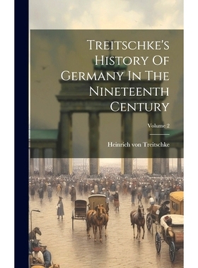 预订 Treitschke’s History Of Germany In The Nineteenth Century; Volume 2: 9781020472435