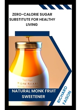 预订 Natural Monk Fruit Sweetener: Zero-Calorie Sugar Substitute for Healthy Living: 9798861095037