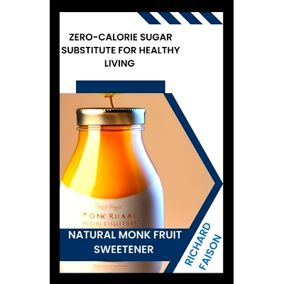预订 Natural Monk Fruit Sweetener: Zero-Calorie Sugar Substitute for Healthy Living: 9798861095037