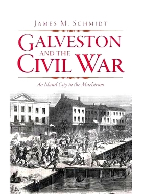 预订 Galveston and the Civil War: An Island City in the Maelstrom: 9781540205957