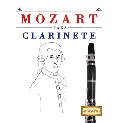 预订 Mozart para Clarinete: 10 Piezas Fáciles para Clarinete Libro para Principiantes 9781807561666