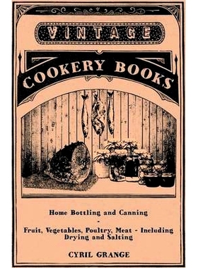 预订 Home Bottling and Canning - Fruit, Vegetables, Poultry, Meat - Including Drying and Salting: 9781447449676