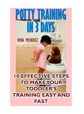 预订 Potty Training in 3 Days: 10 Effective Steps to Make Your Toddler’s Training Easy and Fast: 9781975644475
