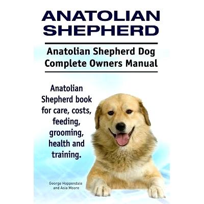 预订 Anatolian Shepherd. Anatolian Shepherd Dog Complete Owners Manual. Anatolian Shepherd book for care, costs, feeding