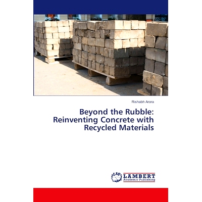 预订 Beyond the Rubble: Reinventing Concrete with Recycled Materials 在废墟之外:用回收材料重新发明混凝土: 9786207470006