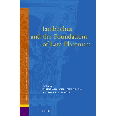 预订 Iamblichus and the Foundations of Late Platonism 杨布里科斯和晚期柏拉图主义的基础: 9789004183278