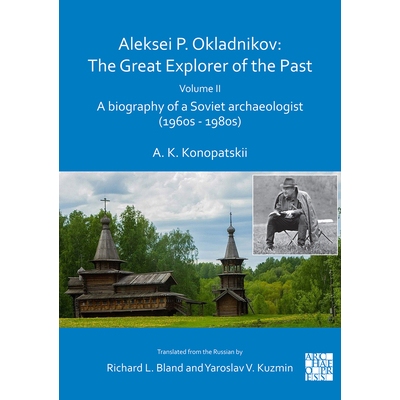 预订 Aleksei P. Okladnikov: The Great Explorer of the Past. Volume 2: A biography of a Soviet archaeologist (1960s – 19