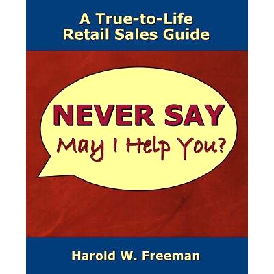 预订 Never Say May I Help You?: A True-to-Life Retail Sales Guide: 9781981951567