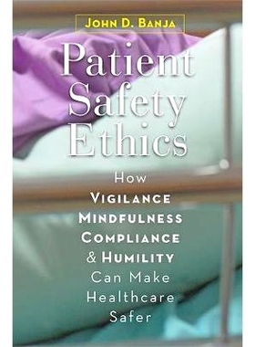 预订 Patient Safety Ethics: How Vigilance, Mindfulness, Compliance, and Humility Can Make Healthcare Safer 患者安全伦理