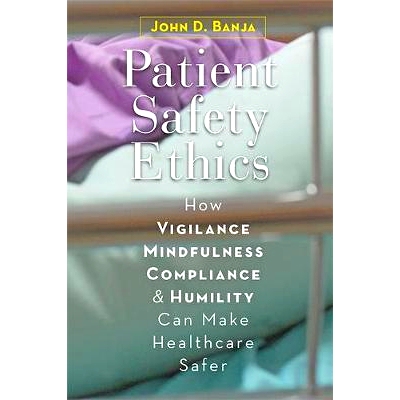 预订 Patient Safety Ethics: How Vigilance, Mindfulness, Compliance, and Humility Can Make Healthcare Safer 患者安全伦理