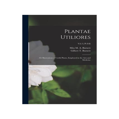 [预订]Plantae Utiliores; or Illustrations of Useful Plants, Employed in the Arts and Medicine; Vol. I, pt  9781015284845