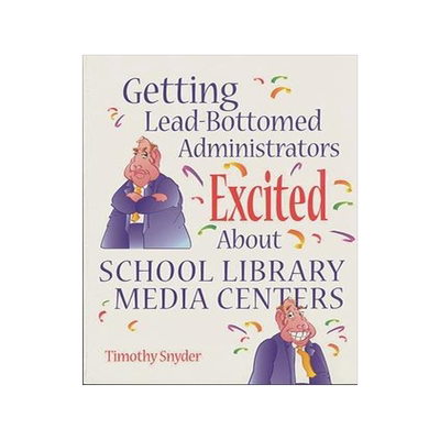 [预订]Getting Lead-Bottomed Administrators Excited About School Library Media Centers 9781563087943