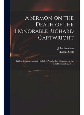 预订 A Sermon on the Death of the Honorable Richard Cartwright [microform]: With a Short Account of His Life: Preached a