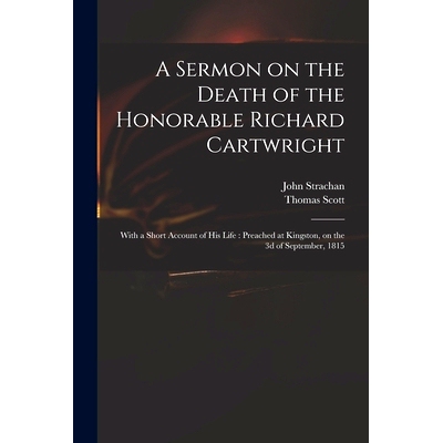 预订 A Sermon on the Death of the Honorable Richard Cartwright [microform]: With a Short Account of His Life: Preached a