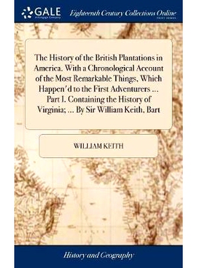 预订 The History of the British Plantations in America. With a Chronological Account of the Most Remarkable Things, Whic