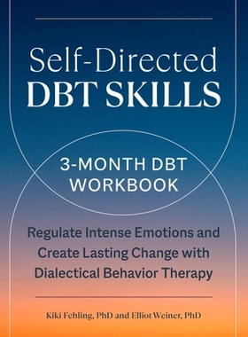 预订 Self-Directed Dbt Skills: A 3-Month Dbt Workbook to Regulate Intense Emotions and Create Lasting Change with Dialec
