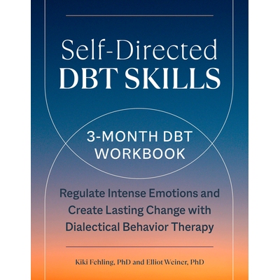 预订 Self-Directed Dbt Skills: A 3-Month Dbt Workbook to Regulate Intense Emotions and Create Lasting Change with Dialec
