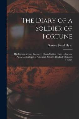 [预订]The Diary of a Soldier of Fortune: His Experiences as Engineer, Sheep Station Hand ... Labour Agent  9781015379985