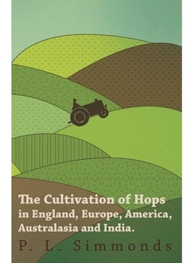 The Cultivation of Hops in England, Europe, America, Australasia and India. 英国、欧洲、美国、澳大利亚和印度的啤酒花种
