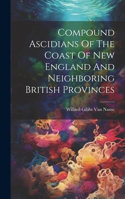 [预订]Compound Ascidians Of The Coast Of New England And Neighboring British Provinces 9781020437496 书籍/杂志/报纸 原版其它 原图主图