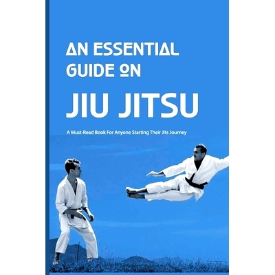 预订 An Essential Guide On Jiu Jitsu- A Must-read Book For Anyone Starting Their Jits Journey: Jiu Jitsu For Beginners: