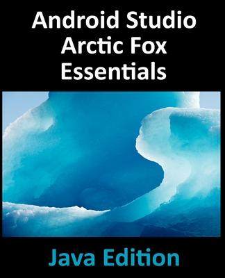 [预订]Android Studio Arctic Fox Essentials - Java Edition: Developing Android Apps Using Android Studio 20 9781951442354