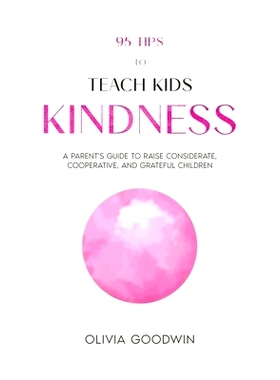 预订 95 Tips To Teach Kids Kindness: A Parent’s Guide to Raise Considerate, Cooperative, and Grateful Children: 9781738